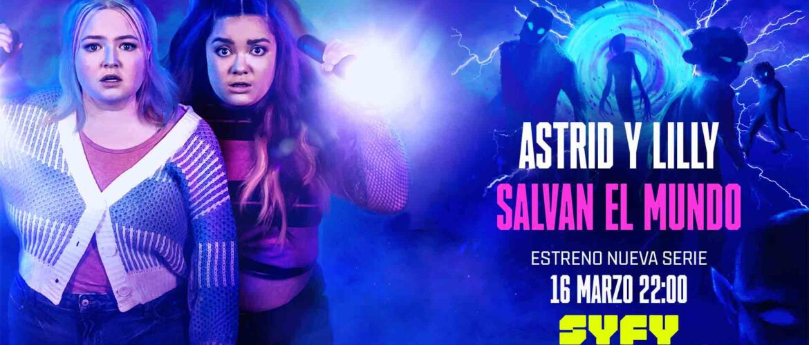Astrid y Lilly salvan el mundo SYFY