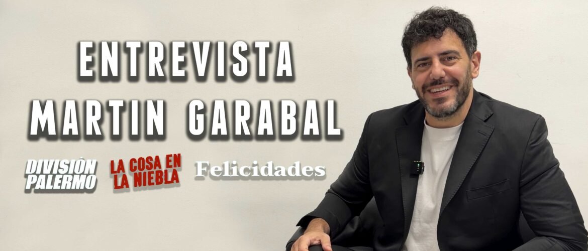 entrevista martin garabal actor división palermo la cosa en la niebla felicidades álex de la iglesia